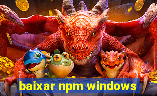 baixar npm windows